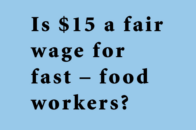 Is $15 a fair wage for fast – food workers?