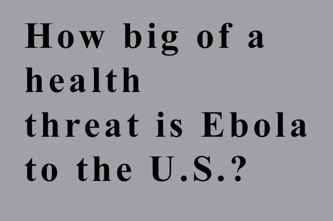 How big of a health threat is Ebola to the U.S.?