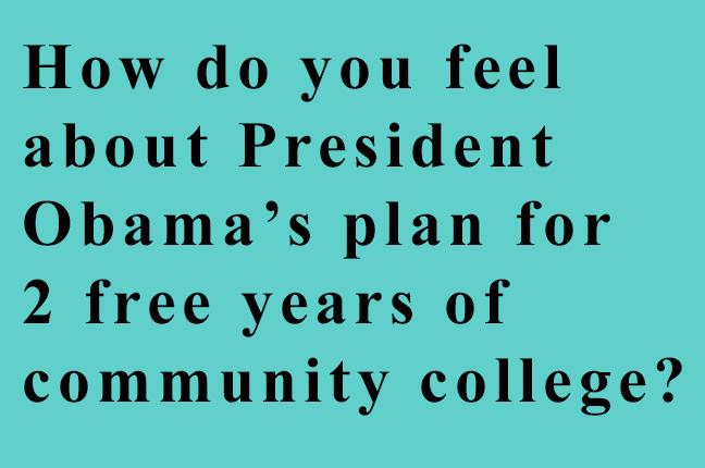 How do you feel about President Obama’s plan for 2 free years of community college?