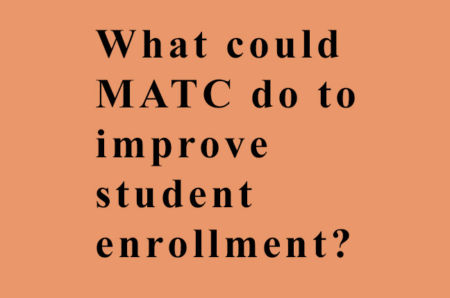 What could MATC do to improve student enrollment?