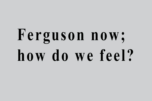 Ferguson now; how do we feel?