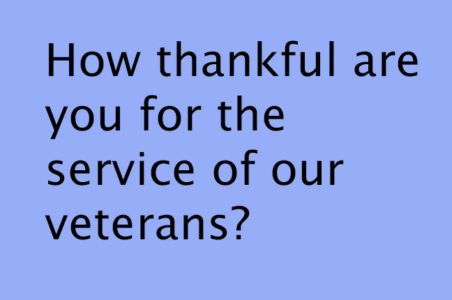 How thankful are you for the service of our Veterans?